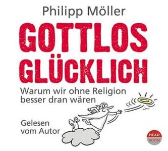 Gottlos glücklich, 4 Audio-CDs Gottlos glücklich, 4 Audio-CDs