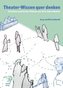 Theater-Wissen quer denken