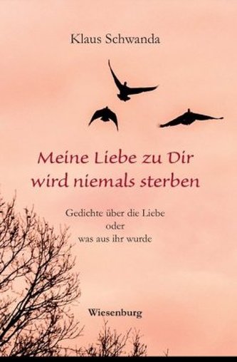 Meine Liebe zu Dir wird niemals sterben Meine Liebe zu Dir wird niemals sterben