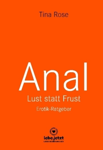 Anal - Lust statt Frust Erotischer Ratgeber (Lust, Tabulos, Wild)