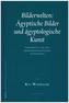 Bilderwelten: Ägyptische Bilder und ägyptologische Kunst