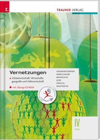 Vernetzungen - Globalwirtschaft, Wirtschaftsgeografie und Volkswirtschaft IV HLW, m. Übungs-CD-ROM