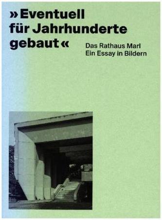 Eventuell für Jahrhunderte gebaut / Das Rathaus Marl / Ein Essay in Bildern