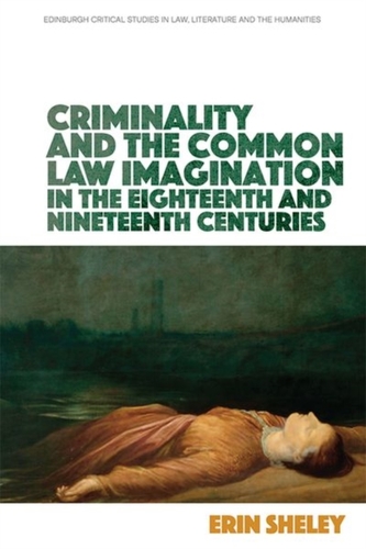 Criminality and the English Common Law Imagination in the 18th and 19th Centuries