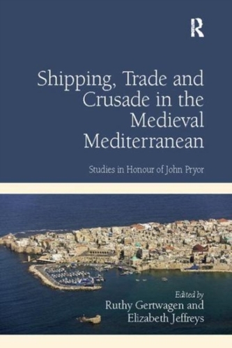 Shipping, Trade and Crusade in the Medieval Mediterranean