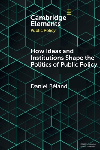 How Ideas and Institutions Shape the Politics of Public Policy