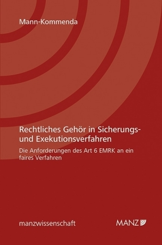 Rechtliches Gehör in Sicherungs- und Exekutionsverfahren: Die Anforderungen des Art 6 EMRK an ein faires Verfahren