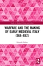 Warfare and the Making of Early Medieval Italy (568-652)
