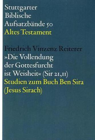 Die Vollendung der Gottesfurcht ist Weisheit (Sir 21,11)