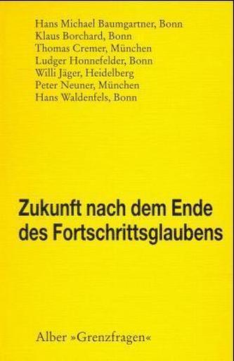 Zukunft nach dem Ende des Fortschrittsglaubens Zukunft nach dem Ende des Fortschrittsglaubens