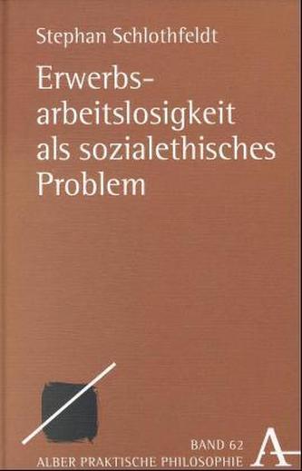 Erwerbsarbeitslosigkeit als sozialethisches Problem Erwerbsarbeitslosigkeit als sozialethisches Problem