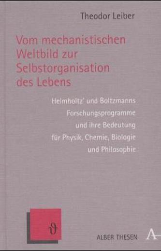 Vom mechanistischen Weltbild zur Selbstorganisation des Lebens Vom mechanistischen Weltbild zur Selbstorganisation des Lebens