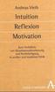 Intuition, Reflexion, Motivation