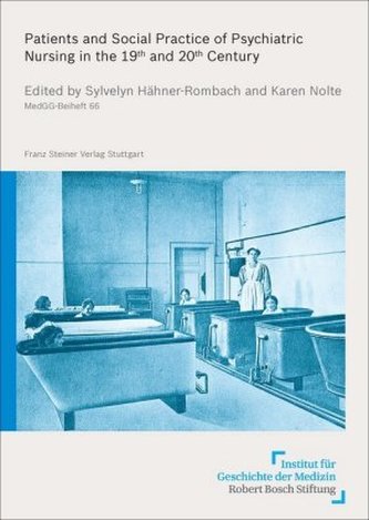 Patients and Social Practice of Psychiatric Nursing in the 19th and 20th Century Patients and Social Practice of Psychiatric Nursing in the 19th and 20th Century