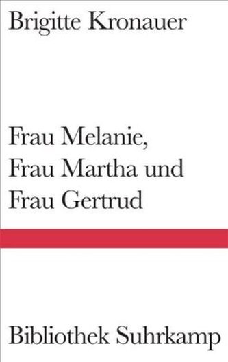 Frau Melanie, Frau Martha und Frau Gertrud