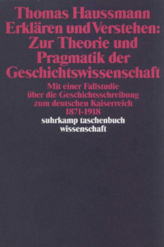 Erklären und Verstehen: Zur Theorie und Pragmatik der Geschichtswissenschaft