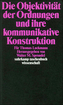Die Objektivität der Ordnungen und ihre kommunikative Konstruktion