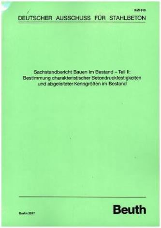 Sachstandbericht Bauen im Bestand - Teil II: Bestimmung charakteristischer Betondruckfestigkeiten und abgeleiteter Kenngrössen i