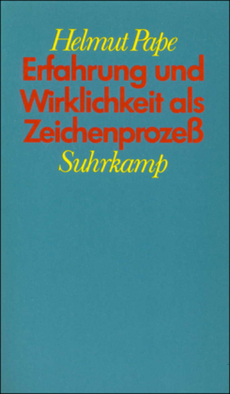 Erfahrung und Wirklichkeit als Zeichenprozeß