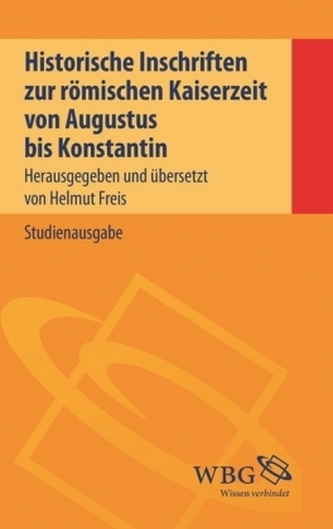 Historische Inschriften zur römischen Kaiserzeit von Augustus bis Konstantin