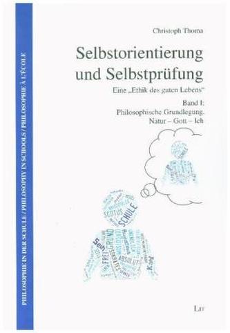 Selbstorientierung und Selbstprüfung - Eine 'Ethik des guten Lebens'. Bd.1