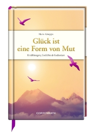 Glück ist eine Form von Mut