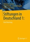 Stiftungen in Deutschland: Eine Verortung. Bd.1