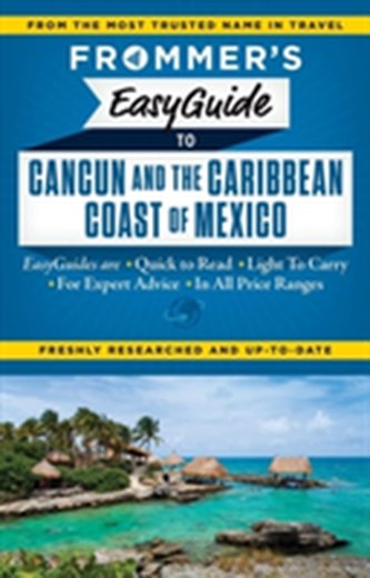 Frommer's EasyGuide to Cancun and the Caribbean Coast of Mexico