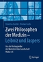 Zwei Philosophen der Medizin - Leibniz und Jaspers