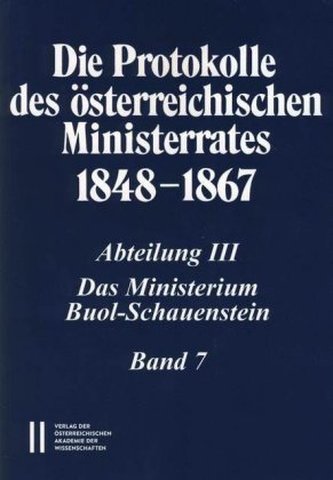 Die Protokolle des österreichischen Ministerrates 1848-1867 Abteilung III: Das Ministerium Buol-Schauenstein Band 7 Die Protokolle des österreichischen Ministerrates 1848-1867 Abteilung III: Das Ministerium Buol-Schauenstein Band 7