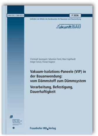 Vakuum-Isolations-Paneele (VIP) in der Bauanwendung: vom Dämmstoff zum Dämmsystem. Verarbeitung, Befestigung, Dauerhaftigkeit Vakuum-Isolations-Paneele (VIP) in der Bauanwendung: vom Dämmstoff zum Dämmsystem. Verarbeitung, Befestigung, Dauerhaftigkeit