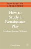How to Study a Renaissance Play