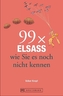 99 x Elsass wie Sie es noch nicht kennen