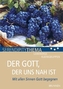 Der Gott, der uns nah ist