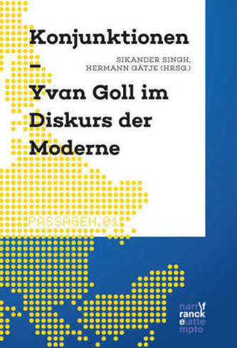 Konjunktionen - Yvan Goll im Diskurs der Moderne Konjunktionen - Yvan Goll im Diskurs der Moderne