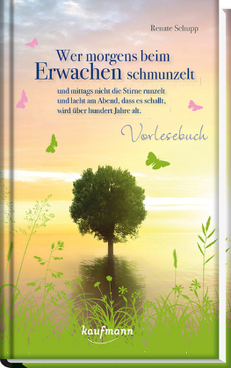 Wer morgens beim Erwachen schmunzelt und mittags nicht die Stirne runzelt und lacht am Abend, dass es schallt, wird über hundert