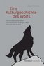 Eine Kulturgeschichte des Wolfs