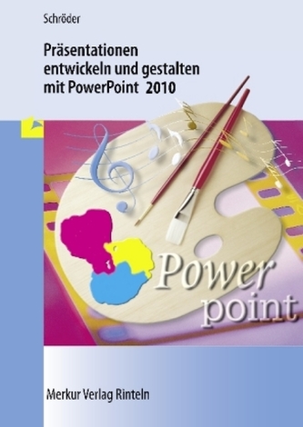 Präsentationen entwickeln und gestalten mit PowerPoint 2010