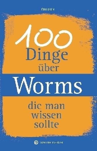100 Dinge über Worms, die man wissen sollte