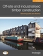 Off-site and industrialised timber construction 2nd edition