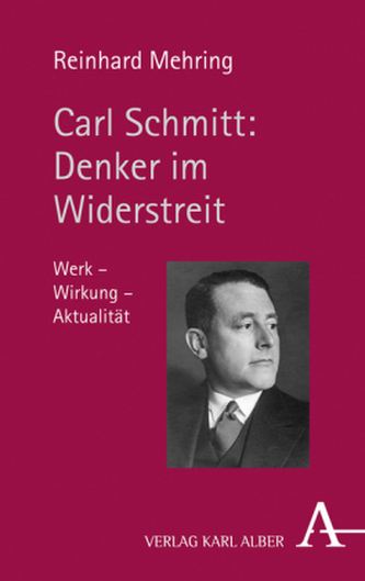 Carl Schmitt: Denker im Widerstreit Carl Schmitt: Denker im Widerstreit