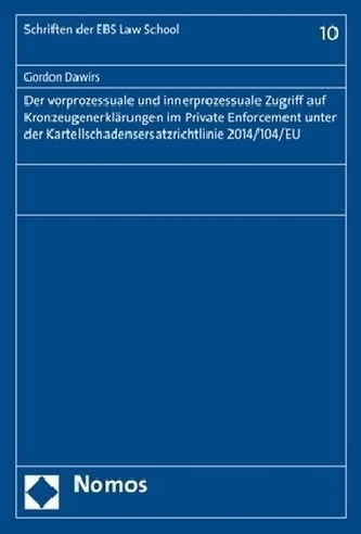 Der vorprozessuale und innerprozessuale Zugriff auf Kronzeugenerklärungen im Private Enforcement unter der Kartellschadensersatz Der vorprozessuale und innerprozessuale Zugriff auf Kronzeugenerklärungen im Private Enforcement unter der Kartellschadensersatz