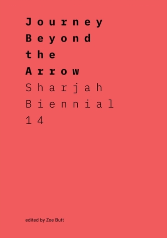Journey Beyond the Arrow: Sharjah Biennial 14: Leaving the Echo Chamber