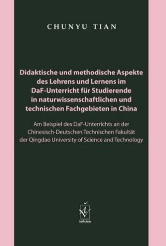 Didaktische und methodische Aspekte des Lehrens und Lernens im DaF-Unterricht für Studierende in naturwissenschaftlichen und tec Didaktische und methodische Aspekte des Lehrens und Lernens im DaF-Unterricht für Studierende in naturwissenschaftlichen und tec