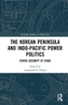 The Korean Peninsula and Indo-Pacific Power Politics