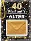 Pfeiff aufs Alter Männer 40, mit Umschlag