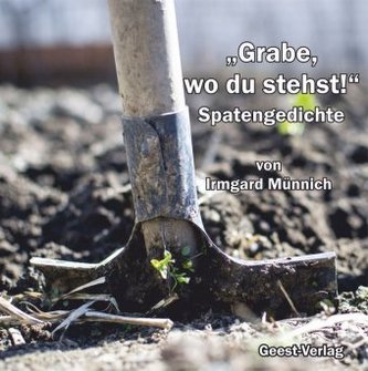 Grabe, wo du stehst!