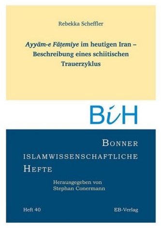 Ayyam-e Fa emiye im heutigen Iran - Beschreibung eines schiitischen Trauerzyklus