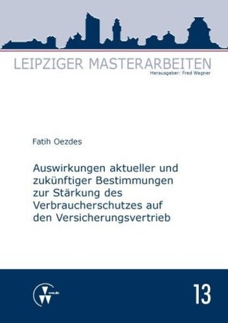 Auswirkungen aktueller und zukünftiger Bestimmungen zur Stärkung des Verbraucherschutzes auf den Versicherungsvertrieb