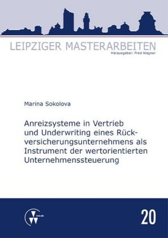Anreizsysteme in Vertrieb und Underwriting eines Rückversicherungsunternehmens als Instrument der wertorientierten Unternehmenss